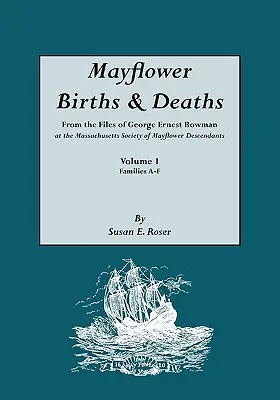 Mayflower Births & Deaths, from the Files of George Ernest Bowman at the Massachusetts Society of Mayflower Descendants. Volume I, Familles A-F. Index - Mayflower Births & Deaths, from the Files of George Ernest Bowman at the Massachusetts Society of Mayflower Descendants. Volume I, Families A-F. Index