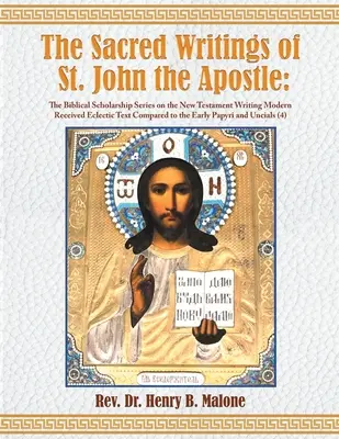 Les écrits sacrés de saint Jean l'Apôtre : La série d'études bibliques sur le Nouveau Testament Écriture Texte éclectique reçu moderne comparé au texte éclectique reçu moderne. - The Sacred Writings of St. John the Apostle: The Biblical Scholarship Series on the New Testament Writing Modern Received Eclectic Text Compared to th
