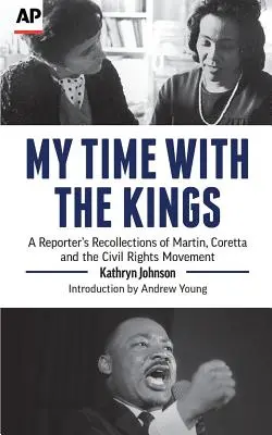 Mon temps avec les rois : Les souvenirs d'un journaliste sur Martin, Coretta et le mouvement des droits civiques - My Time with the Kings: A Reporter's Recollections of Martin, Coretta and the Civil Rights Movement