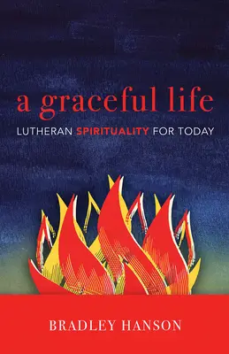 Une vie gracieuse : Spiritualité luthérienne pour aujourd'hui - A Graceful Life: Lutheran Spirituality for Today