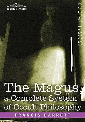 Le Mage, un système complet de philosophie occulte - The Magus, a Complete System of Occult Philosophy