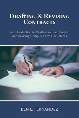 Rédiger et réviser des contrats : Une introduction à la rédaction en anglais clair et à la révision de documents de forme complexe - Drafting and Revising Contracts: An Introduction to Drafting in Plain English and Revising Complex Form Documents