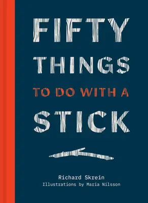 Cinquante choses à faire avec un bâton - Fifty Things to Do with a Stick