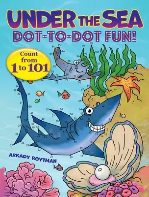 Sous la mer Dot-To-Dot Fun ! Compter de 1 à 101 - Under the Sea Dot-To-Dot Fun!: Count from 1 to 101