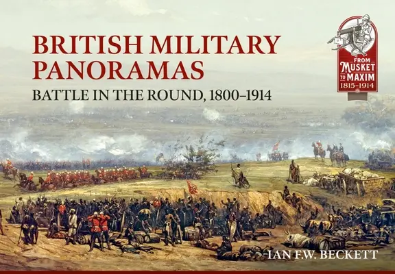 Panoramas militaires britanniques : La bataille en rond, 1800-1914 - British Military Panoramas: Battle in the Round, 1800-1914