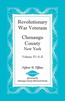 Vétérans de la guerre d'Indépendance, comté de Chenango, New York, Volume IV, S-Z - Revolutionary War Veterans, Chenango County, New York, Volume IV, S-Z