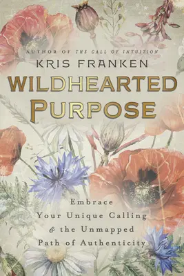 Wildhearted Purpose : Embrace Your Unique Calling & the Unmapped Path of Authenticity (en anglais) - Wildhearted Purpose: Embrace Your Unique Calling & the Unmapped Path of Authenticity