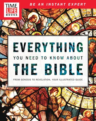 Time-Life Tout ce qu'il faut savoir sur la Bible : De la Genèse à l'Apocalypse, votre guide illustré - Time-Life Everything You Need to Know about the Bible: From Genesis to Revelation, Your Illustrated Guide