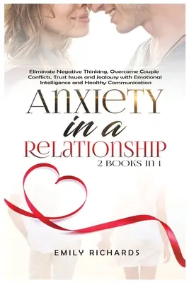 L'anxiété dans une relation : 2 livres en 1 : Éliminez les pensées négatives, surmontez les conflits de couple, les problèmes de confiance et la jalousie grâce à l'intelligence émotionnelle. - Anxiety in a Relationship: 2 Books in 1: Eliminate Negative Thinking, Overcome Couple Conflicts, Trust Issues and Jealousy with Emotional Intelli