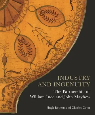 Industrie et ingéniosité : Le partenariat de William Ince et John Mayhew - Industry and Ingenuity: The Partnership of William Ince and John Mayhew