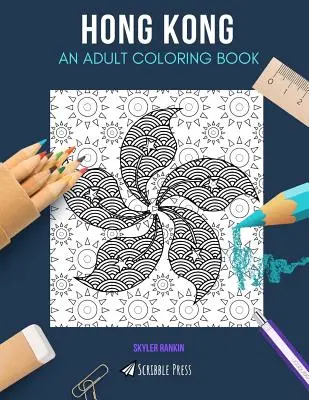 Hong Kong : un livre de coloriage pour adultes : UN LIVRE DE COLORIAGE POUR ADULTES : Un livre de coloriage pour adultes sur Hong Kong - Hong Kong: AN ADULT COLORING BOOK: A Hong Kong Coloring Book For Adults