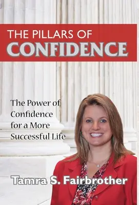 Les piliers de la confiance : Le pouvoir de la confiance pour une vie plus réussie - The Pillars of Confidence: The Power of Confidence for a More Successful Life