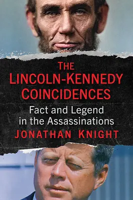 Les coïncidences Lincoln-Kennedy : Faits et légendes dans les assassinats - The Lincoln-Kennedy Coincidences: Fact and Legend in the Assassinations