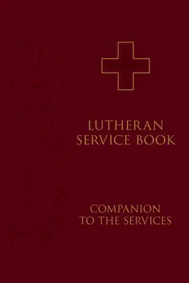 Livre de service luthérien : Compagnon des offices - Lutheran Service Book: Companion to the Services