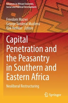 Pénétration du capital et paysannerie en Afrique australe et orientale : Restructuration néolibérale - Capital Penetration and the Peasantry in Southern and Eastern Africa: Neoliberal Restructuring