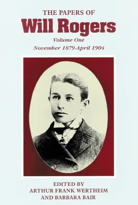 Les écrits de Will Rogers : Les premières années, novembre 1879-avril 1904 - The Papers of Will Rogers: The Early Years, November 1879-April 1904