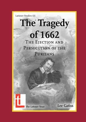 La tragédie de 1662 : L'expulsion et la persécution des puritains - The Tragedy of 1662: The Ejection and Persecution of the Puritans