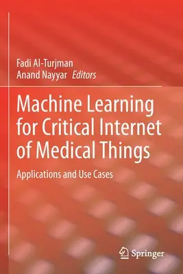 Machine Learning for Critical Internet of Medical Things (apprentissage automatique pour l'Internet critique des objets médicaux) : Applications et cas d'utilisation - Machine Learning for Critical Internet of Medical Things: Applications and Use Cases