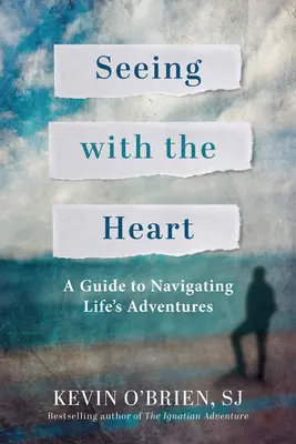 Voir avec le cœur : Un guide pour naviguer dans les aventures de la vie - Seeing with the Heart: A Guide to Navigating Life's Adventures