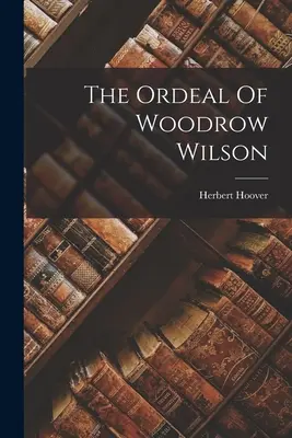 L'épreuve de Woodrow Wilson - The Ordeal Of Woodrow Wilson