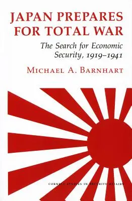 Le Japon se prépare à la guerre totale : la recherche de la sécurité économique, 1919-1941 - Japan Prepares for Total War: The Search for Economic Security, 1919-1941
