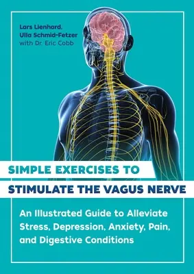 Exercices simples pour stimuler le nerf vague : Un guide illustré pour soulager le stress, la dépression, l'anxiété, la douleur et les troubles digestifs - Simple Exercises to Stimulate the Vagus Nerve: An Illustrated Guide to Alleviate Stress, Depression, Anxiety, Pain, and Digestive Conditions