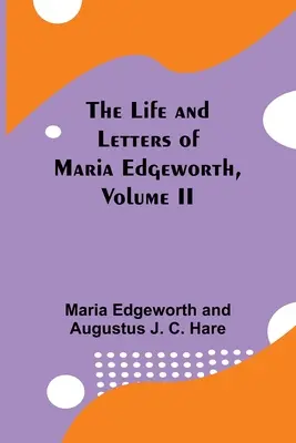 La vie et les lettres de Maria Edgeworth, Volume II - The Life and Letters of Maria Edgeworth, Volume II