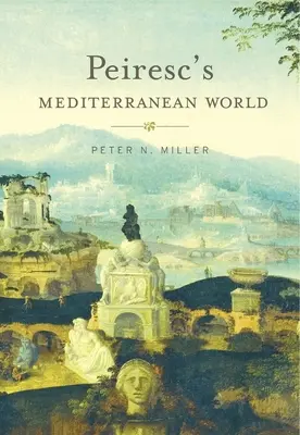 Le monde méditerranéen de Peiresc - Peiresc's Mediterranean World