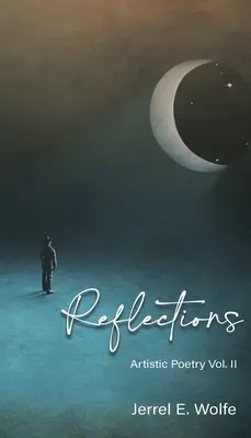 Réflexions : Poésie artistique Vol. II - Reflections: Artistic Poetry Vol. II