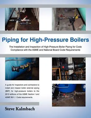 Tuyauterie pour chaudières à haute pression : L'installation et l'inspection de la tuyauterie des chaudières à haute pression pour la conformité au code de l'Asme et du National Board - Piping for High-Pressure Boilers: The Installation and Inspection of High-Pressure Boiler Piping for Code Compliance with the Asme and National Board