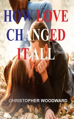 Comment l'amour a tout changé - How Love Changed It All