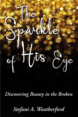 L'éclat de son regard : Découvrir la beauté dans le brisé - The Sparkle of His Eye: Discovering Beauty in the Broken