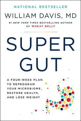 Super Gut : Un plan de quatre semaines pour reprogrammer votre microbiome, restaurer votre santé et perdre du poids - Super Gut: A Four-Week Plan to Reprogram Your Microbiome, Restore Health, and Lose Weight