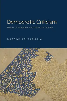 Critique démocratique : La poétique de l'incitation et le sacré musulman - Democratic Criticism: Poetics of Incitement and the Muslim Sacred
