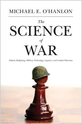 La science de la guerre : budget de la défense, technologie militaire, logistique et résultats des combats - The Science of War: Defense Budgeting, Military Technology, Logistics, and Combat Outcomes