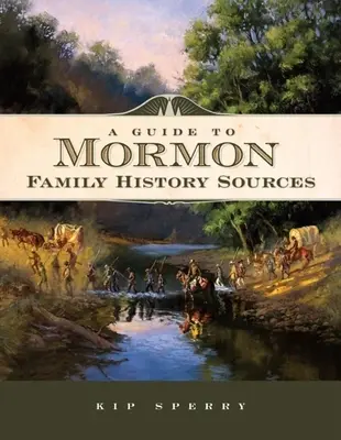 Guide des sources de l'histoire familiale mormone - A Guide to Mormon Family History Sources