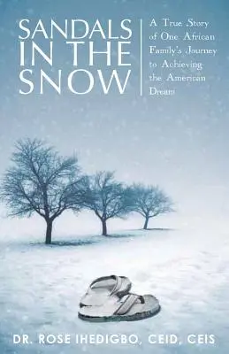 Sandales dans la neige : L'histoire vraie du voyage d'une famille africaine vers la réalisation du rêve américain - Sandals in the Snow: A True Story of One African Family's Journey to Achieving the American Dream