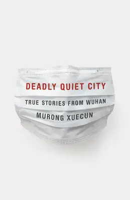 Deadly Quiet City : Histoires vraies de Wuhan - Deadly Quiet City: True Stories from Wuhan