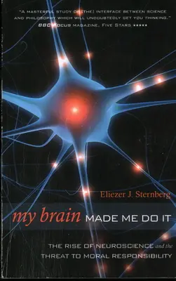 Mon cerveau m'a poussé à le faire : l'essor des neurosciences et la menace qui pèse sur la responsabilité morale - My Brain Made Me Do It: The Rise of Neuroscience and the Threat to Moral Responsibility