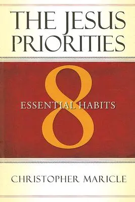 Les priorités de Jésus : 8 habitudes essentielles - The Jesus Priorities: 8 Essential Habits