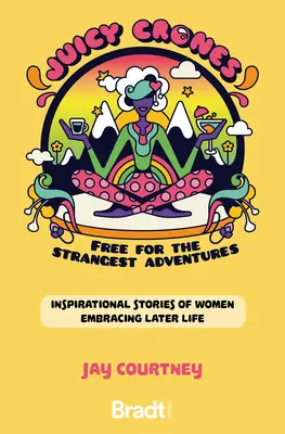 Juicy Crones : Récits de voyage inspirants de femmes embrassant la vie après la ménopause - Juicy Crones: Inspirational Travel Stories of Women Embracing Life Post Menopause