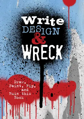 Écrire, concevoir et détruire : Dessinez, peignez, déchirez et ruinez ce livre. - Write, Design & Wreck: Draw, Paint, Rip, and Ruin This Book