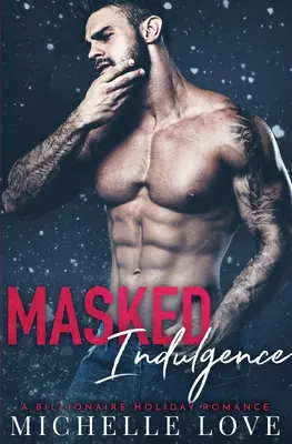 Indulgence masquée : Une romance de vacances pour milliardaires - Masked Indulgence: A Billionaire Holiday Romance