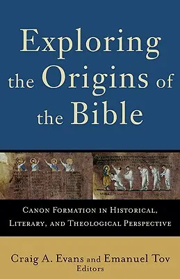 Explorer les origines de la Bible : La formation du canon dans une perspective historique, littéraire et théologique - Exploring the Origins of the Bible: Canon Formation in Historical, Literary, and Theological Perspective