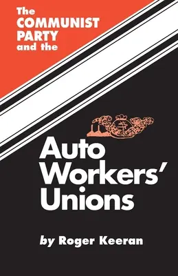 Le parti communiste et le syndicat des ouvriers de l'automobile - The Communist Party and the Autoworker's Union