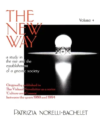 La nouvelle voie - Une étude sur l'émergence et l'établissement d'une société gnostique - Volume 4 - The New Way - A Study in the Rise and the Establishment of a Gnostic Society - Volume 4