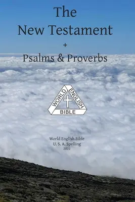 Le Nouveau Testament + Psaumes et Proverbes Bible en anglais du monde orthographe U.S.A. - The New Testament + Psalms & Proverbs World English Bible U. S. A. Spelling