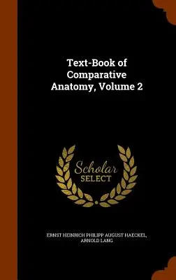 Livre d'anatomie comparée, volume 2 - Text-Book of Comparative Anatomy, Volume 2