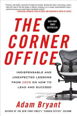 Le bureau du coin : Leçons indispensables et inattendues des PDG sur la façon de diriger et de réussir - The Corner Office: Indispensable and Unexpected Lessons from Ceos on How to Lead and Succeed