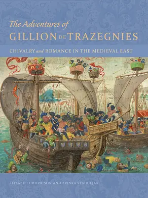 Les aventures de Gillion de Trazegnies : Chevalerie et romantisme dans l'Orient médiéval - The Adventures of Gillion de Trazegnies: Chivalry and Romance in the Medieval East